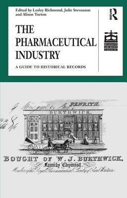 The Pharmaceutical Industry: A Guide to Historical Records by Lesley Richmond, Julie Stevenson