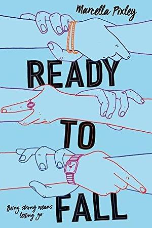 Ready to Fall: A Novel by Marcella Pixley, Marcella Pixley