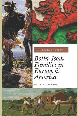 Bolin-Isom Families in Europe and America: A Narrative History by Erik J. Wright