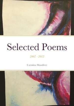 Selected Poems: 2007-2012 by Carmina Masoliver