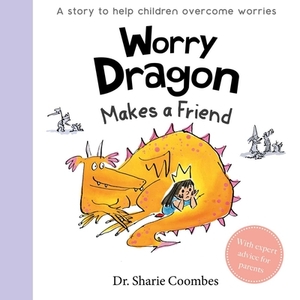 Worry Dragon Makes a Friend by Sharie Coombes