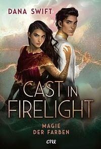 Cast in Firelight - Magie der Farben  by Dana Swift