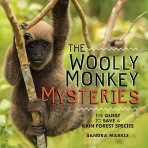 The Woolly Monkey Mysteries: The Quest to Save a Rain Forest Species by Sandra Markle