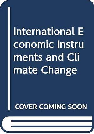 International Economic Instruments and Climate Change by Jean Charles Hourcade, Organisation for Economic Co-operation and Development. Environment Committee, Richard Baron