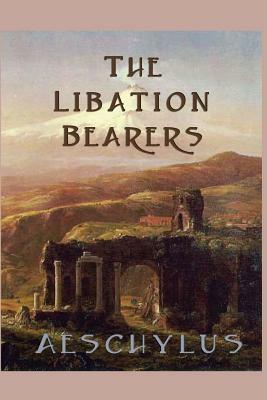 The Libation-Bearers by Aeschylus