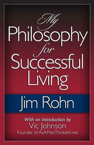 My Philosophy for Successful Living by Jim Rohn, Vic Johnson