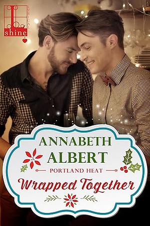 Wrapped Together by Annabeth Albert