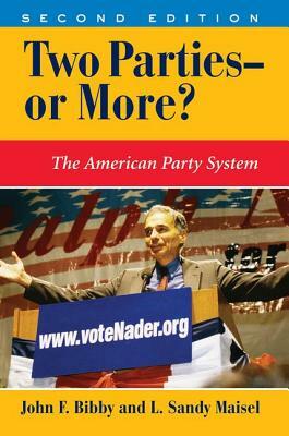 Two Parties--Or More?: The American Party System by John F. Bibby, L. Sandy Maisel