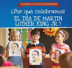 Por Que Celebramos El Dia de Martin Luther King Jr.? (Why Do We Celebrate Martin Luther King Jr. Day?) by Michaela Seymour