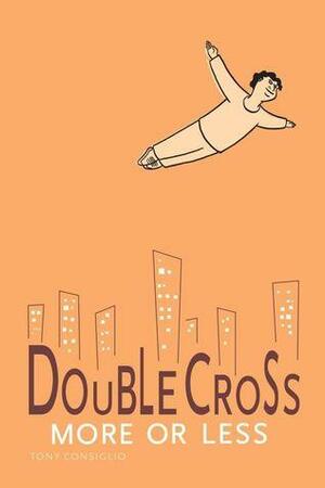 Double Cross: More Or Less by Tony Consiglio
