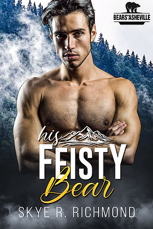 His Feisty Bear by Skye R. Richmond