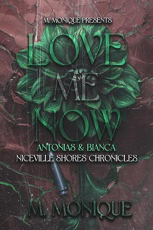 LOVE ME NOW: ANTONIAS & BIANCA by M. MONIQUE