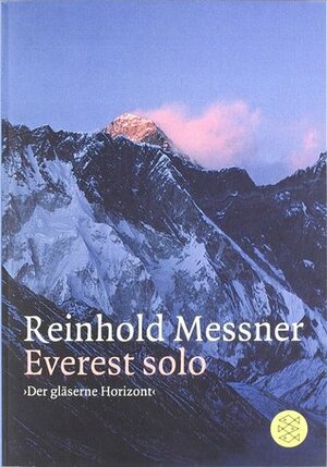 Everest solo : 'Der gläserne Horizont by Reinhold Messner