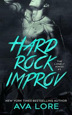 Hard Rock Improv (The Lonely Kings, #3) by Ava Lore