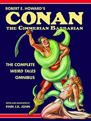 Robert E. Howard's Conan the Cimmerian Barbarian: The Complete Weird Tales Omnibus by Robert E. Howard, Finn J.D. John