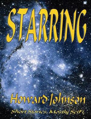 Starring: Short Stories, Mostly SciFi by Howard Johnson