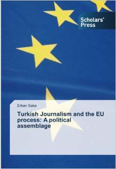 Turkish Journalism and the EU process: A political assemblage by Erkan Saka