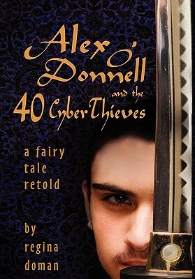 Alex O'Donnell and the 40 Cyberthieves by Regina Doman