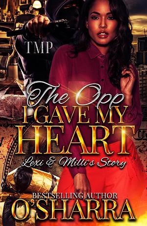 THE OPP I GAVE MY HEART: LEXI & MILLI'S STORY by O'Sharra, O'Sharra