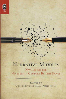 Narrative Middles: Navigating the Nineteenth-Century Novel by Mario Ortiz-Robles, Caroline Levine