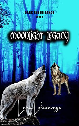 Moonlight Legacy by Laura Lukasavage, Laura Lukasavage