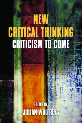 New Critical Thinking: Criticism to Come by Julian Wolfreys