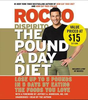 The Pound a Day Diet: Lose Up to 5 Pounds in 5 Days by Eating the Foods You Love by Rocco DiSpirito