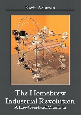 The Homebrew Industrial Revolution: A Low-Overhead Manifesto by Kevin A. Carson