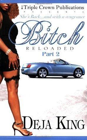 Bitch Reloaded Part 2 by Deja King, Deja King