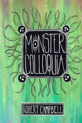 Monster Colloquia: Poems by Robert Campbell