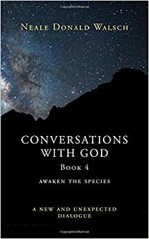 Conversations With God Book 4: Awaken the Species, A New and Unexpected Dialogue by Neale Donald Walsch