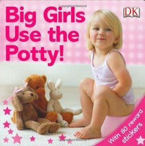 Big Girls Use the Potty! by Andrea Pinnington
