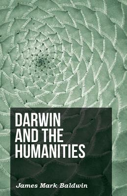 Darwin and the Humanities by James Mark Baldwin