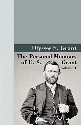 The Personal Memoirs of U.S. Grant, Vol 1. by U. S. Grant