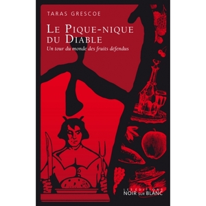 Le Pique Nique Du Diable: Un Tour Du Monde Des Fruits Défendus by Taras Grescoe