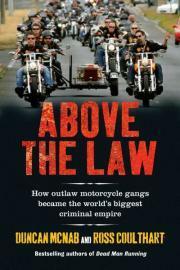 Above The Law: How Outlaw Motorcycle Gangs Established The World's Biggest Criminal Empire by Ross Coulthart, Duncan McNab