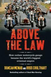 Above The Law: How Outlaw Motorcycle Gangs Established The World's Biggest Criminal Empire by Duncan McNab, Ross Coulthart