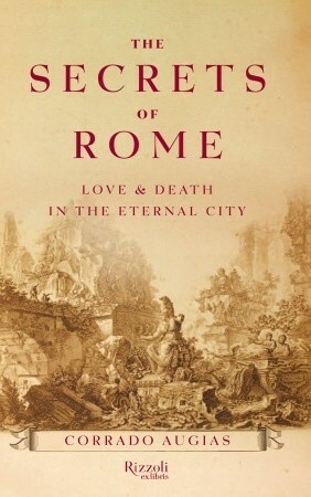 The Secrets of Rome: Love and Death in the Eternal City by Corrado Augias