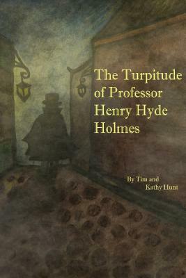 The Turpitude of Professor Henry Hyde Holmes by Tim Hunt, Kathy Hunt