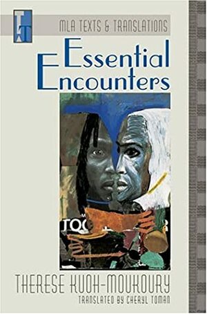 Essential Encounters (Texts and Translations Series (Modern Language Association of America). Translations, 10.) by Therese Kuoh-Moukoury