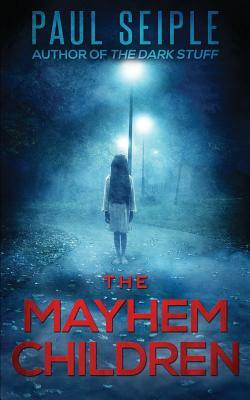 The Mayhem Children by Paul Seiple