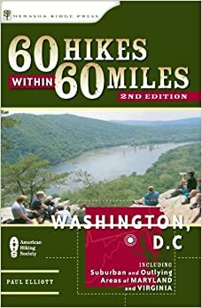 60 Hikes Within 60 Miles: Washington, D.C.: Includes Suburban and Outlying Areas of Maryland and Virginia by Paul Elliott