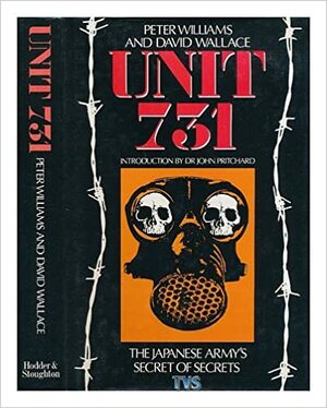 Unit 731: Japanese Army's Secret of Secrets by David Wallace, Peter Williams