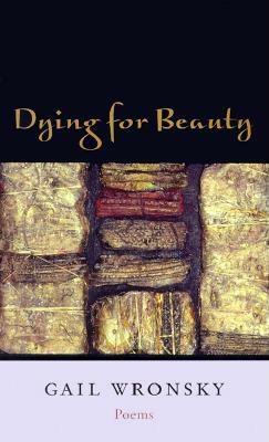 Dying for Beauty: Poems by Gail Wronsky