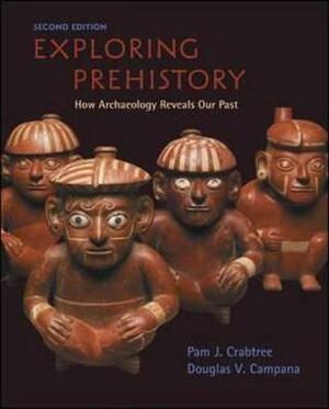 Exploring Prehistory: How Archaeology Reveals Our Past by Pam J. Crabtree, Douglas V. Campana