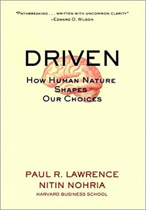 Driven: How Human Nature Shapes our Choices by Nitin Nohria, Paul R. Lawrence