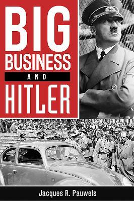 Big Business and Hitler by Jacques R. Pauwels