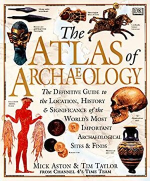 Atlas of Archaeology by Mick Aston, Tim Taylor