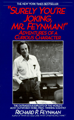Surely You're Joking, Mr. Feynman! Adventures of a Curious Character by Richard P. Feynman