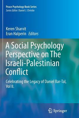 A Social Psychology Perspective on the Israeli-Palestinian Conflict: Celebrating the Legacy of Daniel Bar-Tal, Vol II. by 